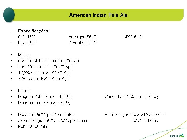 American Indian Pale Ale • • • Especificações: OG: 15°P FG: 3, 5°P •