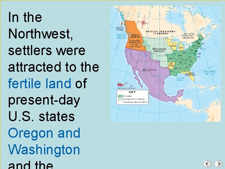 In the Northwest, settlers were attracted to the fertile land of present-day U. S.