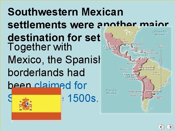 Southwestern Mexican settlements were another major destination for settlers. Together with Mexico, the Spanish