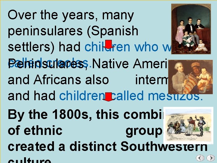 Over the years, many peninsulares (Spanish settlers) had children who were called creoles. Native