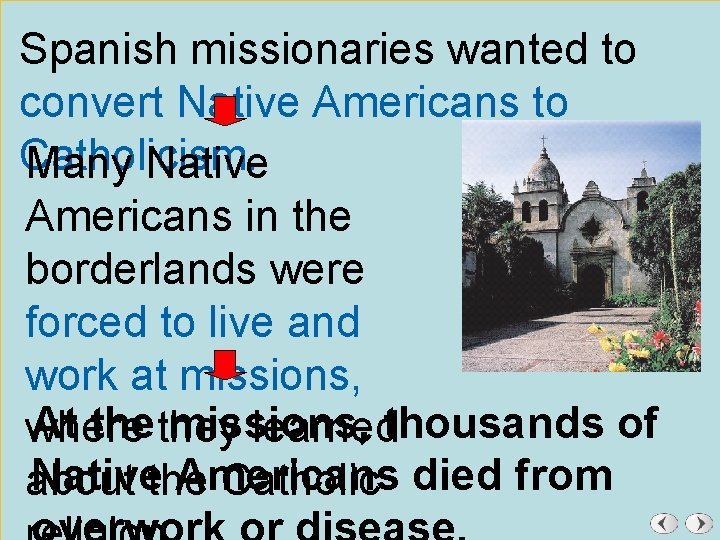 Spanish missionaries wanted to convert Native Americans to Catholicism. Many Native Americans in the