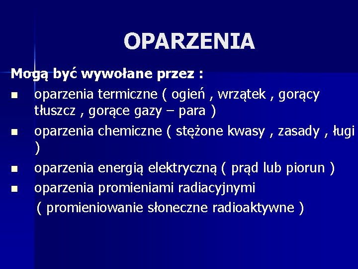 OPARZENIA Mogą być wywołane przez : n oparzenia termiczne ( ogień , wrzątek ,