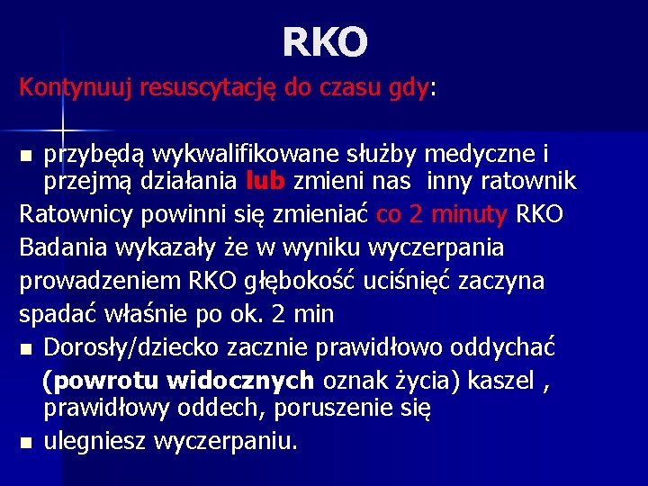 RKO Kontynuuj resuscytację do czasu gdy: n przybędą wykwalifikowane służby medyczne i przejmą działania