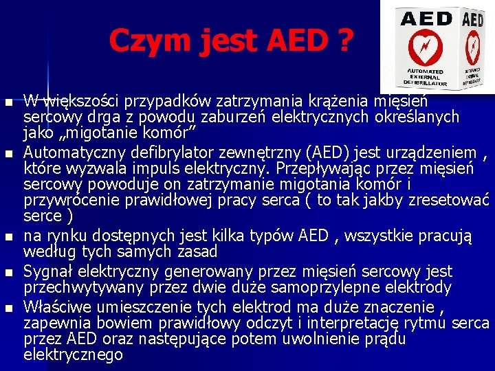 Czym jest AED ? n n n W większości przypadków zatrzymania krążenia mięsień sercowy