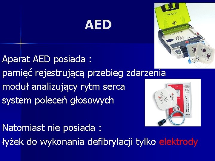 AED Aparat AED posiada : pamięć rejestrującą przebieg zdarzenia moduł analizujący rytm serca system