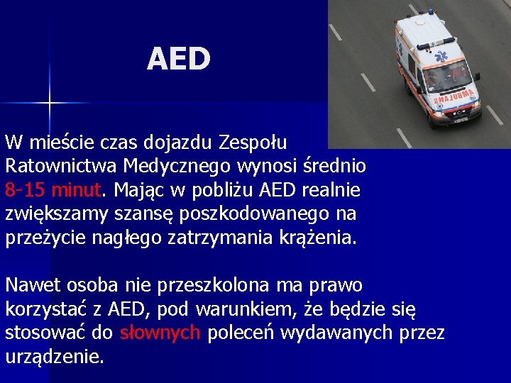 AED W mieście czas dojazdu Zespołu Ratownictwa Medycznego wynosi średnio 8 -15 minut. Mając