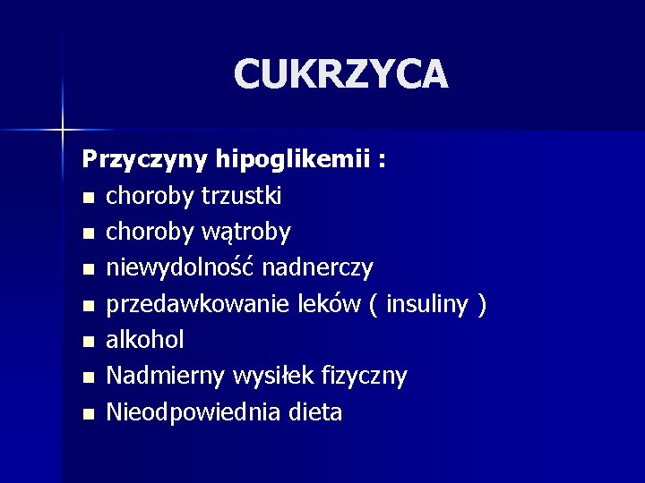 CUKRZYCA Przyczyny hipoglikemii : n choroby trzustki n choroby wątroby n niewydolność nadnerczy n