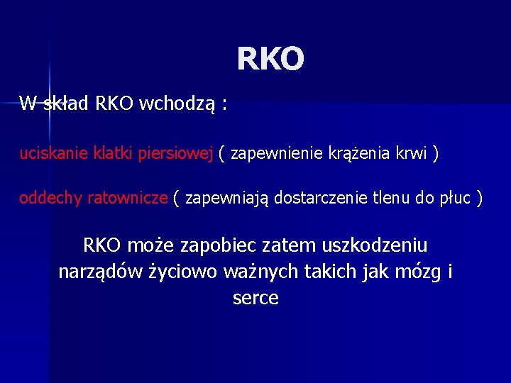 RKO W skład RKO wchodzą : uciskanie klatki piersiowej ( zapewnienie krążenia krwi )
