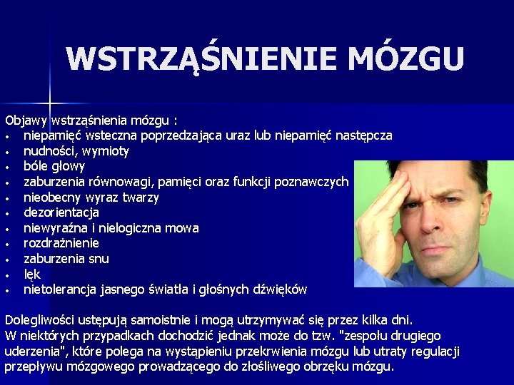 WSTRZĄŚNIENIE MÓZGU Objawy wstrząśnienia mózgu : • niepamięć wsteczna poprzedzająca uraz lub niepamięć następcza