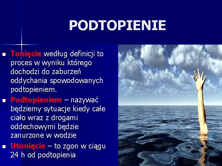 PODTOPIENIE n n n Tonięcie według definicji to proces w wyniku którego dochodzi do