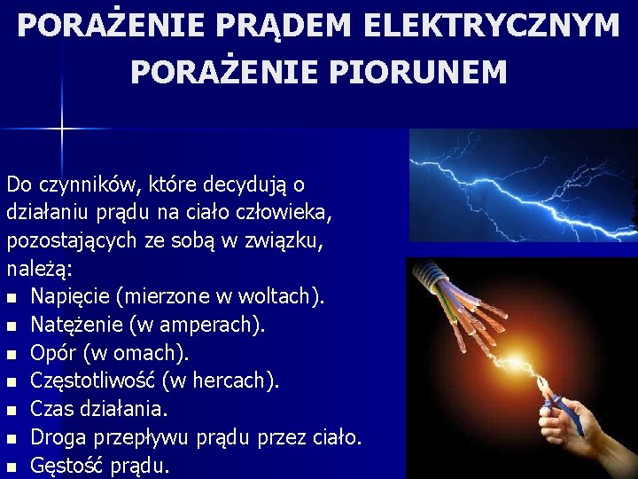 PORAŻENIE PRĄDEM ELEKTRYCZNYM PORAŻENIE PIORUNEM Do czynników, które decydują o działaniu prądu na ciało