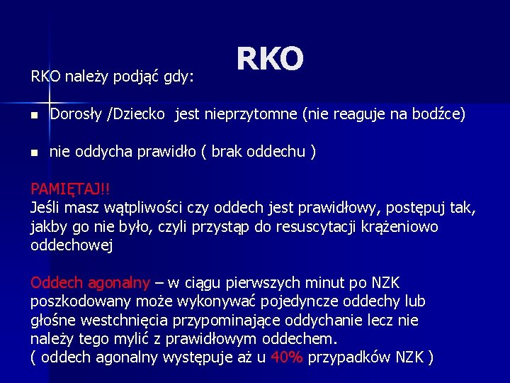 RKO należy podjąć gdy: RKO n Dorosły /Dziecko jest nieprzytomne (nie reaguje na bodźce)