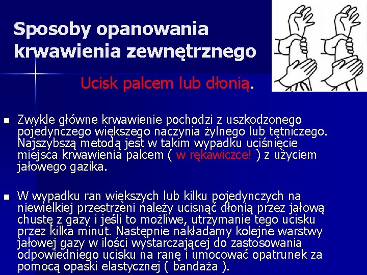 Sposoby opanowania krwawienia zewnętrznego Ucisk palcem lub dłonią. n Zwykle główne krwawienie pochodzi z