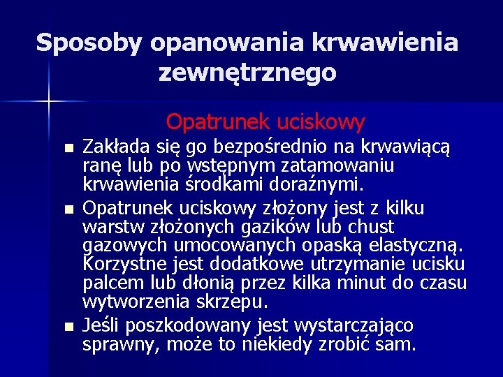 Sposoby opanowania krwawienia zewnętrznego Opatrunek uciskowy n n n Zakłada się go bezpośrednio na