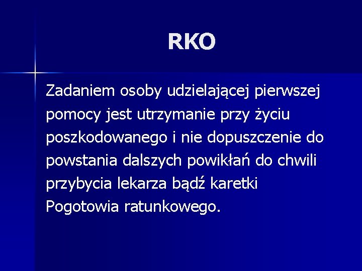 RKO Zadaniem osoby udzielającej pierwszej pomocy jest utrzymanie przy życiu poszkodowanego i nie dopuszczenie