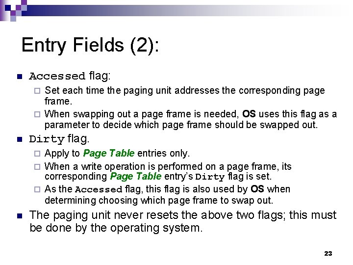 Entry Fields (2): n Accessed flag: Set each time the paging unit addresses the