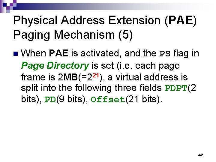 Physical Address Extension (PAE) Paging Mechanism (5) n When PAE is activated, and the