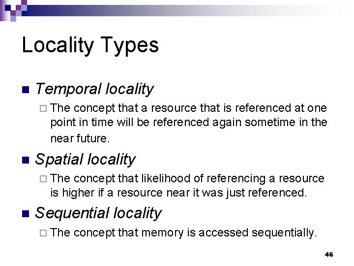 Locality Types n Temporal locality ¨ The concept that a resource that is referenced