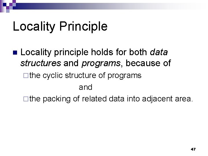 Locality Principle n Locality principle holds for both data structures and programs, because of