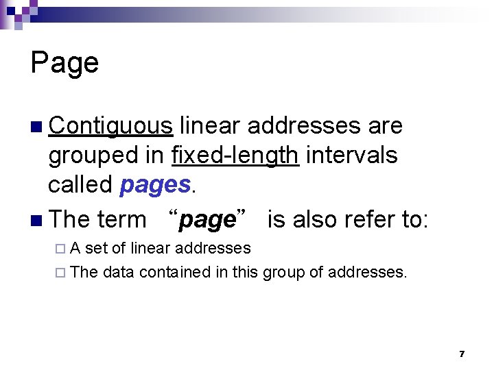 Page n Contiguous linear addresses are grouped in fixed-length intervals called pages. n The