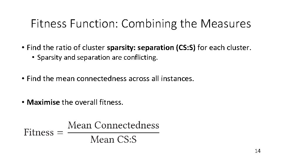 Fitness Function: Combining the Measures • Find the ratio of cluster sparsity: separation (CS: