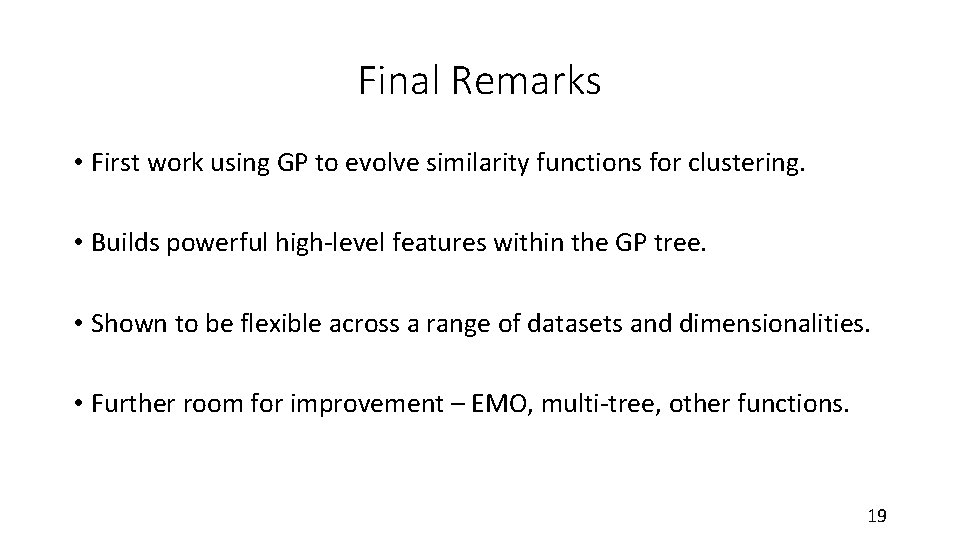 Final Remarks • First work using GP to evolve similarity functions for clustering. •