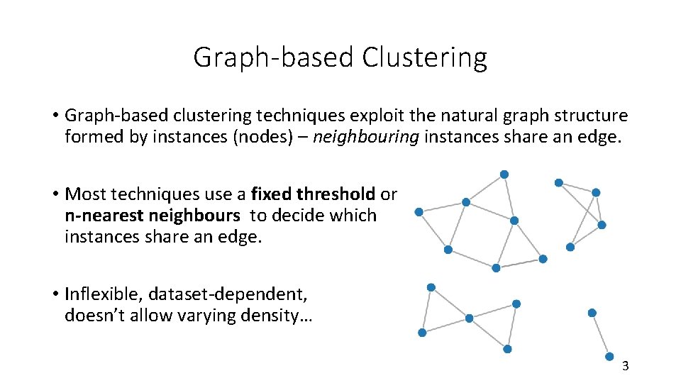Graph-based Clustering • Graph-based clustering techniques exploit the natural graph structure formed by instances