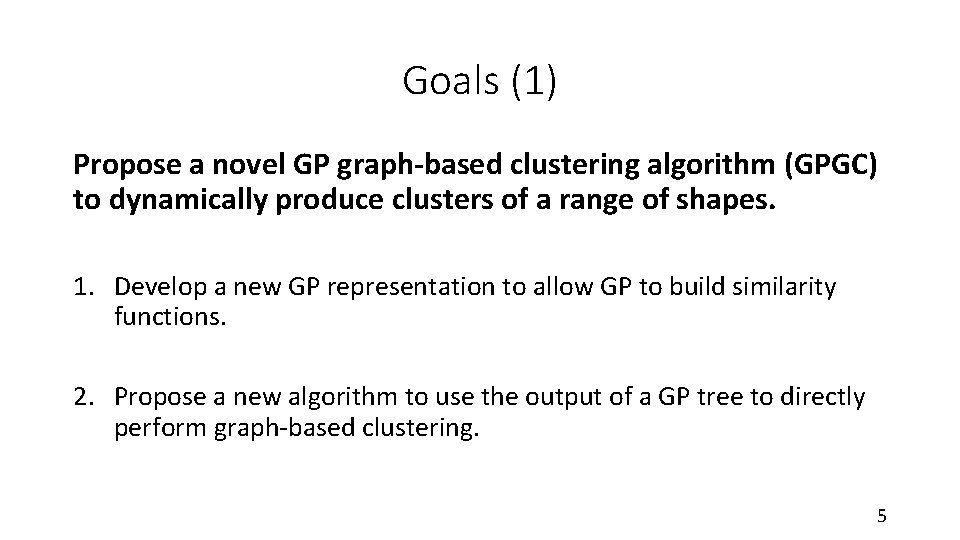 Goals (1) Propose a novel GP graph-based clustering algorithm (GPGC) to dynamically produce clusters
