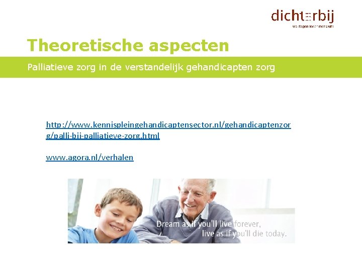 Theoretische aspecten Palliatieve zorg in de verstandelijk gehandicapten zorg http: //www. kennispleingehandicaptensector. nl/gehandicaptenzor g/palli-bij-palliatieve-zorg.