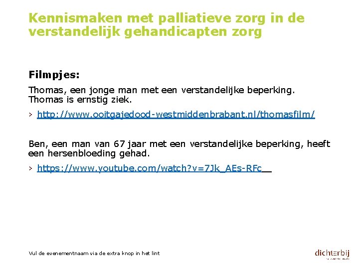 Kennismaken met palliatieve zorg in de verstandelijk gehandicapten zorg Filmpjes: Thomas, een jonge man