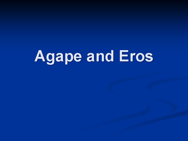 Agape and Eros 