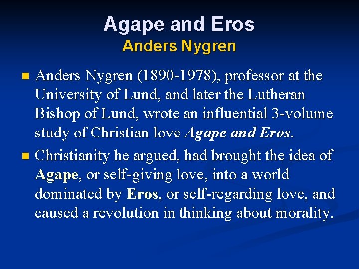 Agape and Eros Anders Nygren (1890 -1978), professor at the University of Lund, and