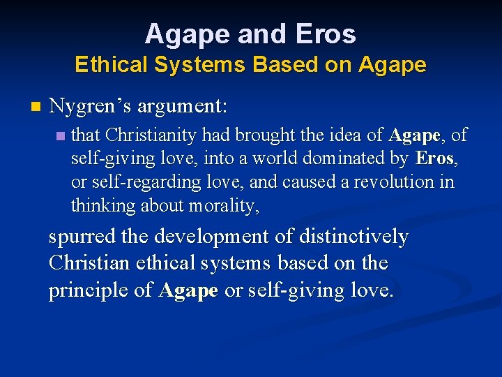 Agape and Eros Ethical Systems Based on Agape n Nygren’s argument: n that Christianity
