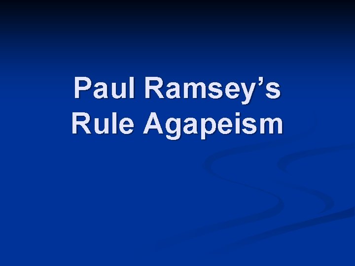 Paul Ramsey’s Rule Agapeism 