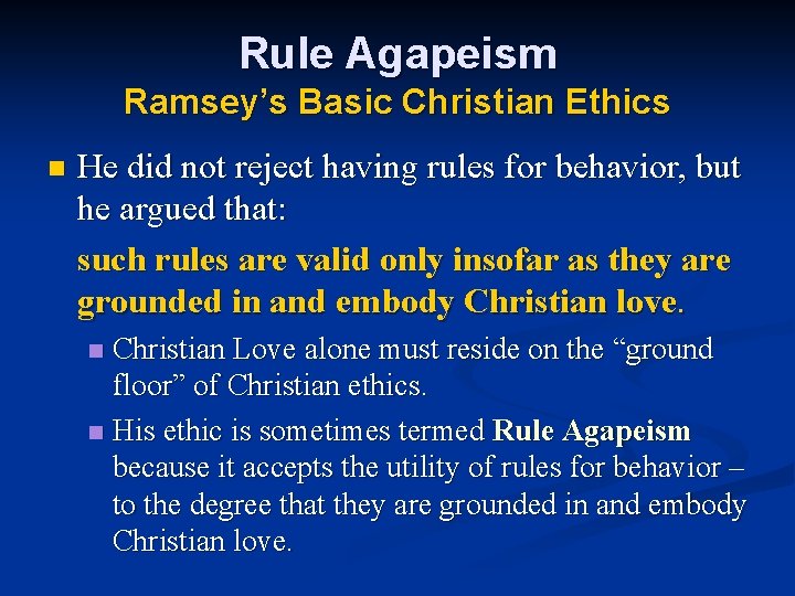 Rule Agapeism Ramsey’s Basic Christian Ethics n He did not reject having rules for