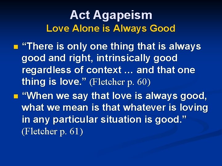 Act Agapeism Love Alone is Always Good “There is only one thing that is