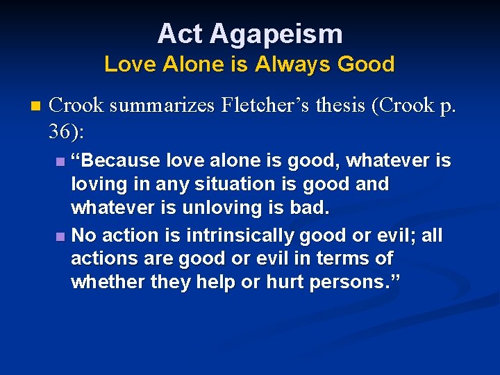 Act Agapeism Love Alone is Always Good n Crook summarizes Fletcher’s thesis (Crook p.