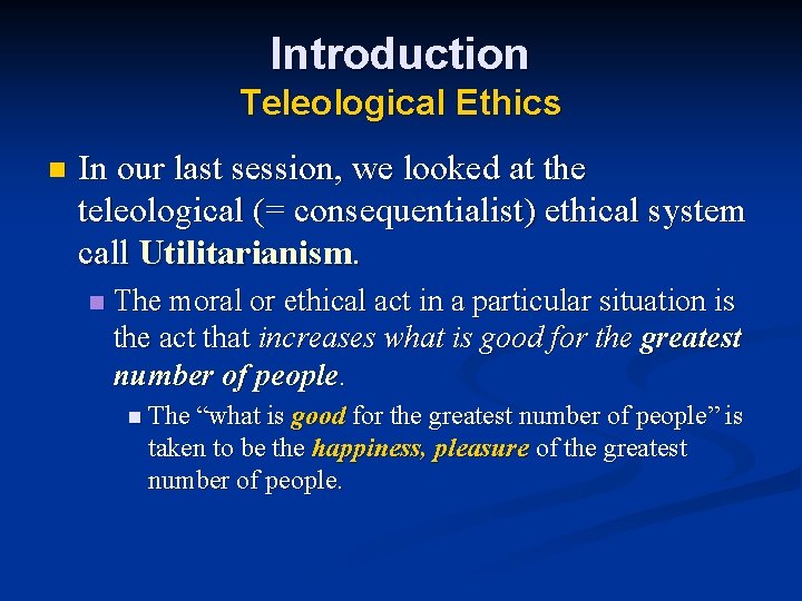 Introduction Teleological Ethics n In our last session, we looked at the teleological (=