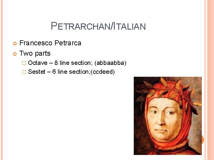 PETRARCHAN/ITALIAN Francesco Petrarca Two parts � Octave – 8 line section; (abba) � Sestet