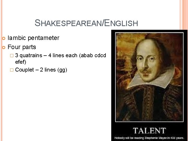 SHAKESPEAREAN/ENGLISH Iambic pentameter Four parts � 3 quatrains – 4 lines each (abab cdcd