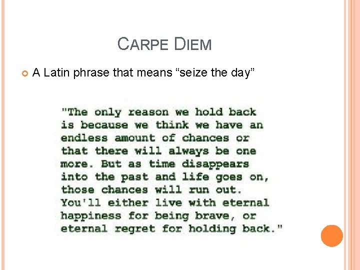 CARPE DIEM A Latin phrase that means “seize the day” 