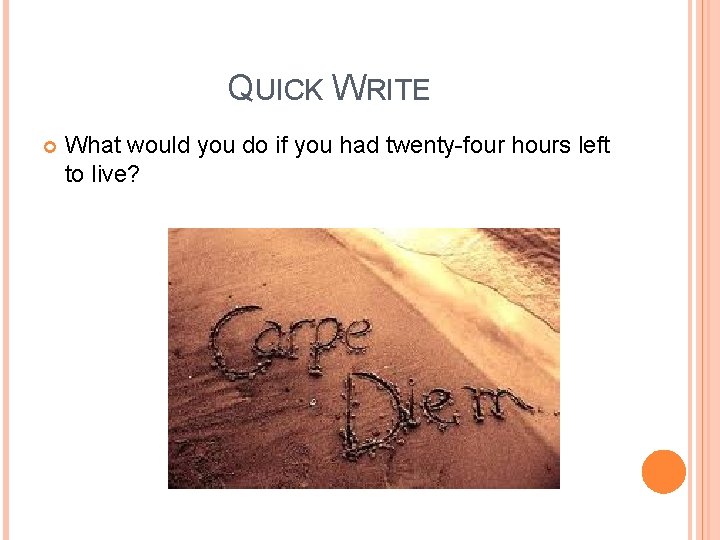 QUICK WRITE What would you do if you had twenty-four hours left to live?