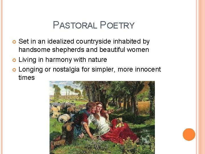 PASTORAL POETRY Set in an idealized countryside inhabited by handsome shepherds and beautiful women