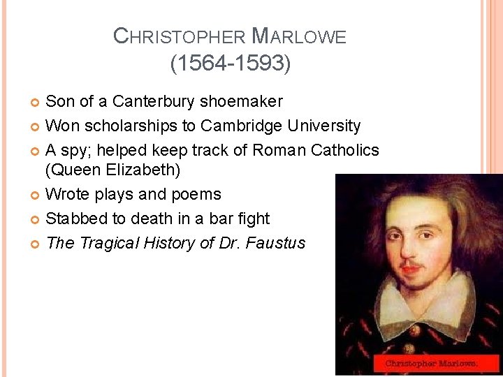 CHRISTOPHER MARLOWE (1564 -1593) Son of a Canterbury shoemaker Won scholarships to Cambridge University