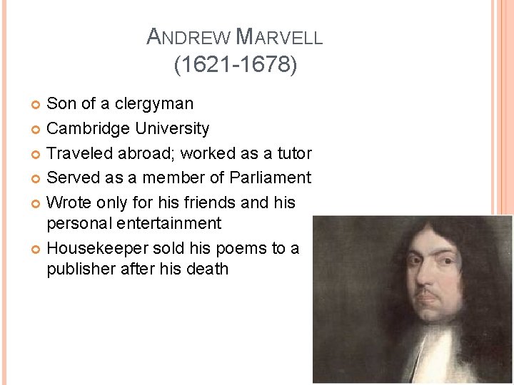 ANDREW MARVELL (1621 -1678) Son of a clergyman Cambridge University Traveled abroad; worked as