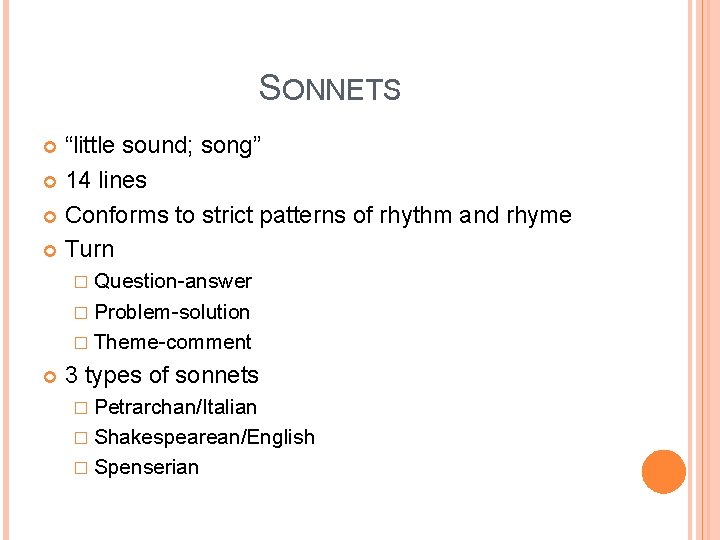 SONNETS “little sound; song” 14 lines Conforms to strict patterns of rhythm and rhyme