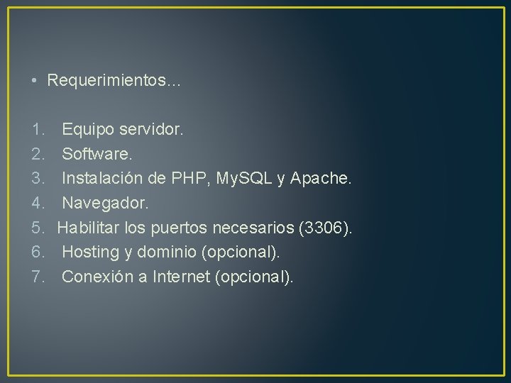  • Requerimientos… 1. 2. 3. 4. 5. 6. 7. Equipo servidor. Software. Instalación