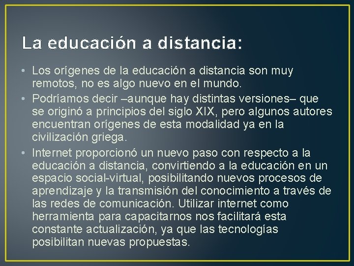 La educación a distancia: • Los orígenes de la educación a distancia son muy