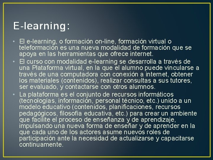 E-learning: • El e-learning, o formación on-line, formación virtual o teleformación es una nueva