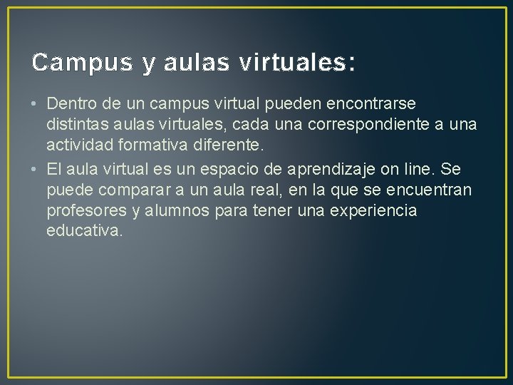 Campus y aulas virtuales: • Dentro de un campus virtual pueden encontrarse distintas aulas